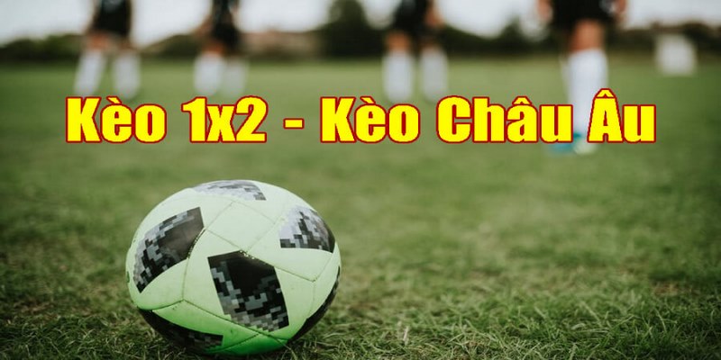 Kèo Châu Âu hay còn được gọi là kèo cược 1x2